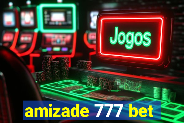 amizade 777 bet